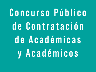 Concurso Público de Contratación de Académicas y Académicos